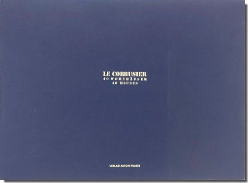 Le Corbusier 1887-1965: 40 Houses/Buildings and Projects by Le