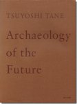 TSUYOSHI TANE: Archaeology of the Futureĺ  ۺʽ: ̤ε