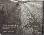 Waterworks: A Photographic Journey through New York's Hidden Water SystemStanley Greenberg