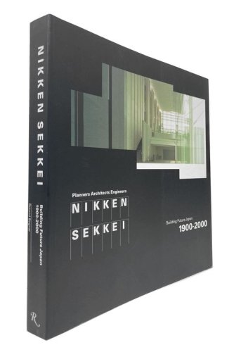 NIKKEN SEKKEI: Building future Japan 1900-2000／日建設計作品集 