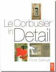 Le Corbusier in DetailFlora Samuel